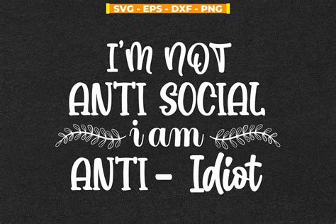 I M Not Antisocial I M Anti Idiot Funny Graphic By Svgitemsstore