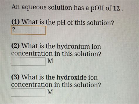 Solved An Aqueous Solution Has A Poh Of 12 What Is The Ph