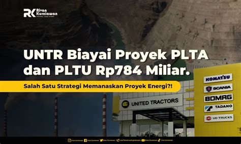 UNTR Biayai Proyek PLTA Dan PLTU Strategi Proyek Energi Rivan Kurniawan