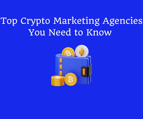 Top Crypto Marketing Agencies You Need To Know And How They Can Help