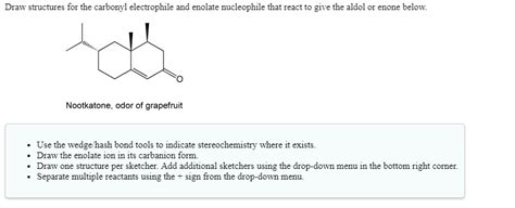 SOLVED Draw Structures For The Carbonyl Electrophile And Enolate