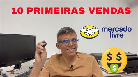 Como Fazer As Primeiras 10 Vendas No Mercado Livre Da Maneira Correta