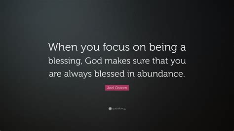 Joel Osteen Quote When You Focus On Being A Blessing God Makes Sure