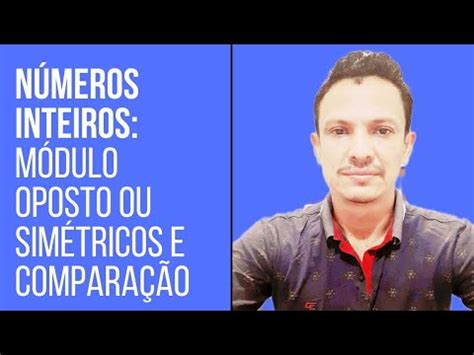 NÚMEROS INTEIROS MÓDULO OPOSTO OU SIMÉTRICOS E COMPARAÇÃO YouTube