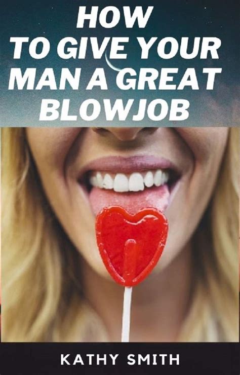 How To Give Your Man Great Blowjobs Top Guarded Secrets Of Giving A Man The Best Blowjob Of