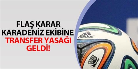 FİFA dan flaş karar Karadeniz ekibine transfer yasağı Trabzon Haber