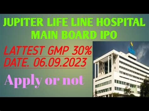 JUPITER LIFE LINE HOSPITAL IPO APPLY OR NOT LATTEST GMP COMPLETE