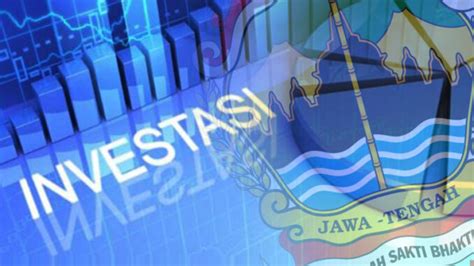 Realisasi Investasi Di Jateng Pada Kuartal III Lampaui Target 139