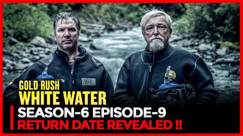 Gold Rush White Water Season Episode Return Date Revealed Youtube