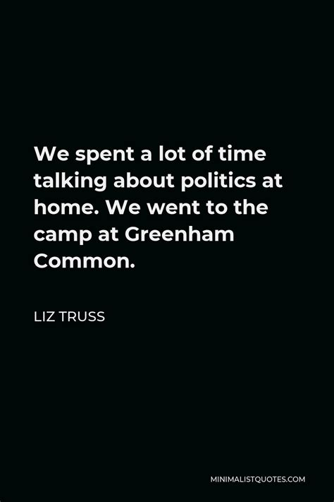 Liz Truss Quote We Spent A Lot Of Time Talking About Politics At Home