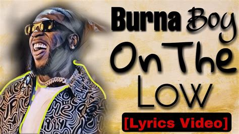 🔥🔥🔥 Burna Boy On The Low Lyrics Video 4k 🔥🔥🔥 Youtube