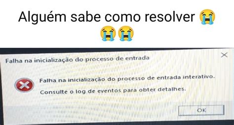 Alguém sabe como resolver Falha na inicialização do processo de entrada