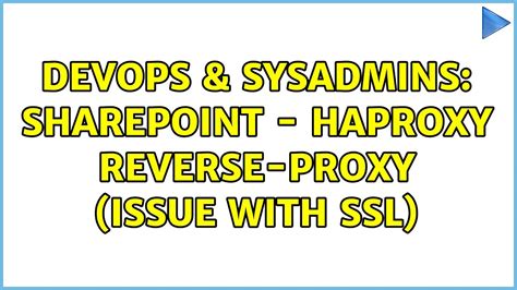 Devops Sysadmins Sharepoint Haproxy Reverse Proxy Issue With Ssl