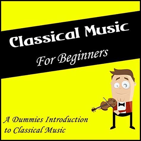 Play Classical Music For Beginners A Dummies Introduction To Classical Music By Various Artists