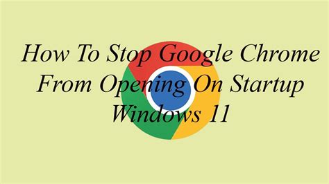 How To Stop Google Chrome From Opening On Startup Windows Youtube