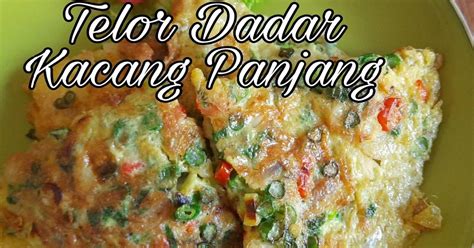 Resep Telor Dadar Kacang Panjang Oleh Erni Wulandari Cookpad