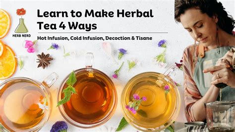 Learn To Make Herbal Tea 4 Ways Hot Infusion Cold Infusion Decoction And Tisane Youtube