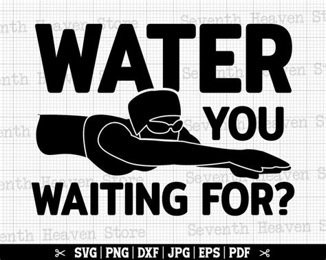 Water You Waiting For Svg Funny Swim Svg Swimming Svg Swimmer Humor