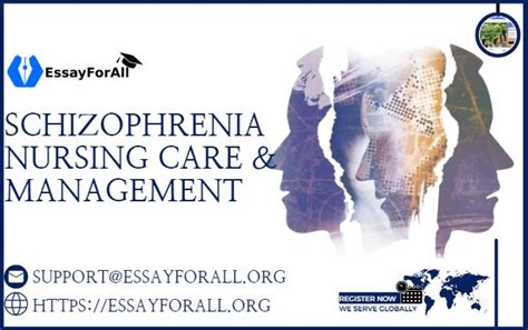 Schizophrenia Nursing Care And Management Essay For All