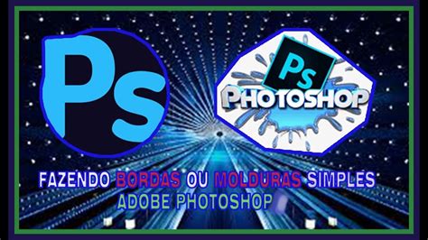 Borda Ou Moldura Simples Com Photoshop Passo A Passo De Como Fazer