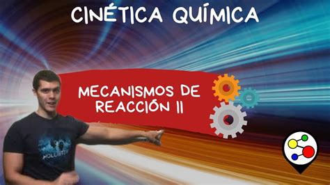 Cinética Química Mecanismos De Reacción Ii Youtube