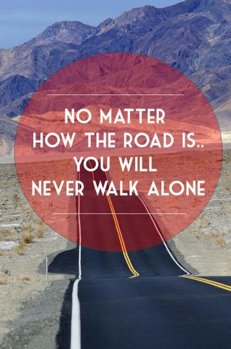 Youll Never Walk Alone Quotes Walking Alone Quotes Alone Quotes