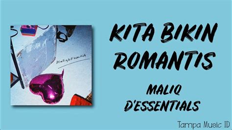 Maliq D Essentials Kita Bikin Romantis Lirik Lagu Kita Bikin