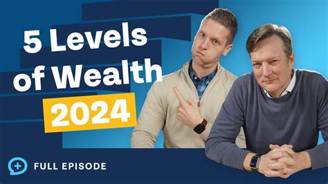 5 Levels Of Wealth And How To Achieve Them 2024 Edition Episode