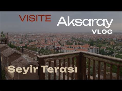 VISITE A AKSARAY VUE SUR LA VILLE Aksaray Da Gezilecek Yerler