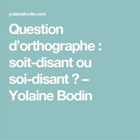 Question Dorthographe Soit Disant Ou Soi Disant Yolaine Bodin