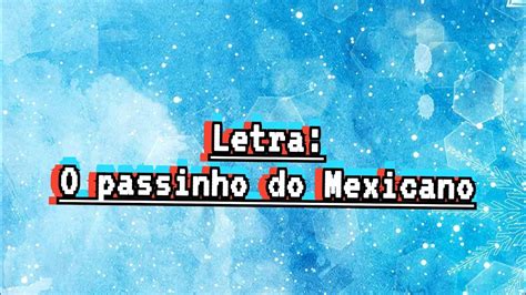 Letra Passinho Do Mexicano Youtube