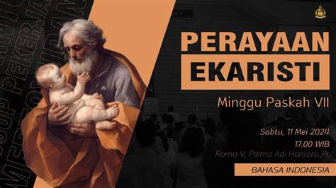 Perayaan Ekaristi Sabtu 11 Mei 2024 Pk 17 00 WIB Gereja St Yusup