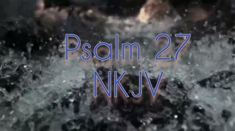 Psalm 27 Nkjv Youtube