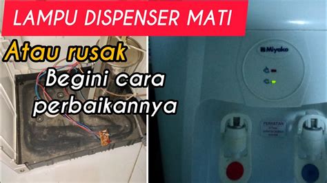 Cara Memperbaiki Lampu Dispenser Mati Ganti Lampu Dan Ganti Resistor