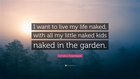 Candice Swanepoel Quote I Want To Live My Life Naked With All My