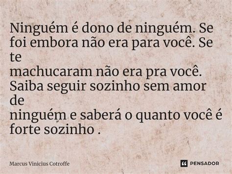 ⁠ninguém é Dono De Ninguém Se Foi Marcus Vinicius Cotroffe Pensador