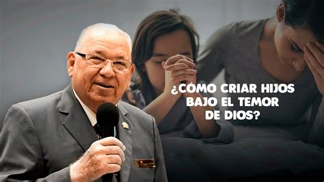 Rev Rodolfo González Cruz Cómo criar hijos bajo el temor de Dios