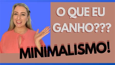 O QUE É MINIMALISMO O QUE VOCÊ GANHA ELE QUAIS BENEFÍCIOS QUE