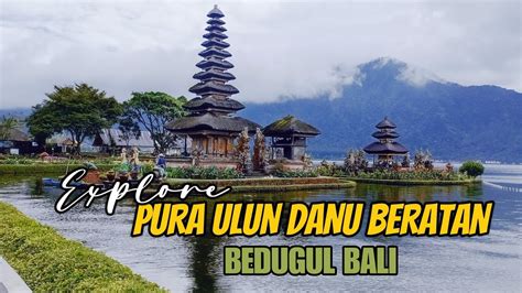 EXPLORE INDAHNYA PURA ULUN DANU BERATAN BEDUGUL BALI YouTube