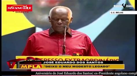 Aniversário de José Eduardo dos Santos 79 anos de idade YouTube