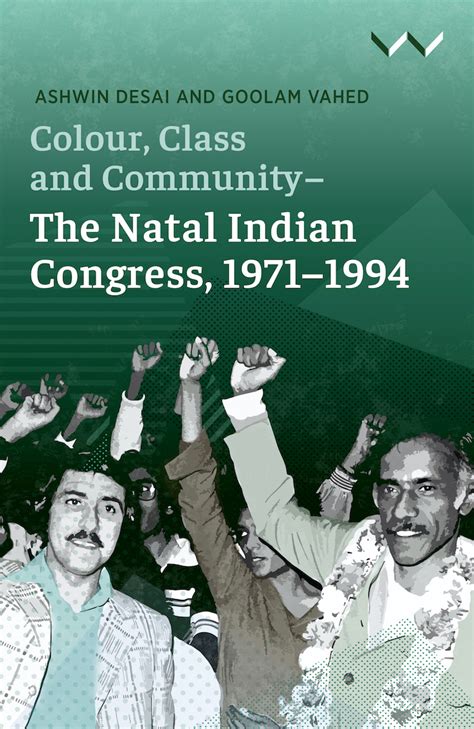 Colour, Class and Community-The Natal Indian Congress, 1971-1994 ...