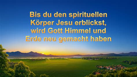 Bis du den spirituellen Körper Jesu erblickst wird Gott Himmel und