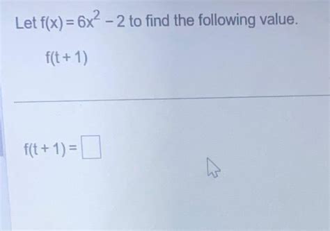 Solved Let F X 6x2−2 To Find The Following Value F T 1