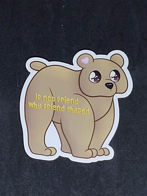 If Not Friend, Why Friend Shaped Bear Sticker Cute Funny Animal Tumblr ...