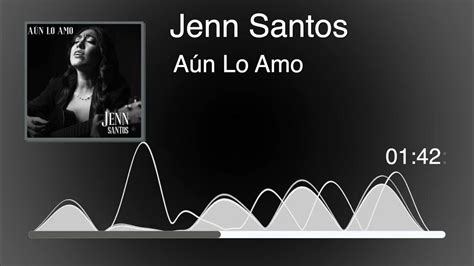 Jenn Santos Aún Lo Amo Audio Youtube