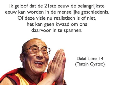 Dalai Lama Citaat Of Quote Ik Geloof Dat De Ste Eeuw De Belangrijkste