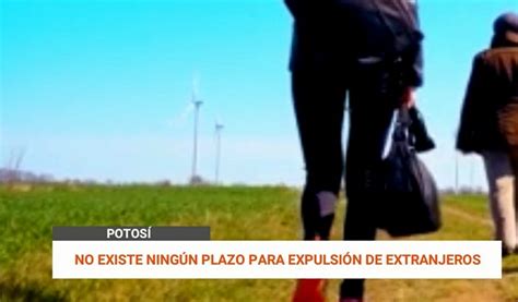 NO EXISTE NINGÚN PLAZO PARA EXPULSIÓN DE EXTRANJEROS Red Uno Sur