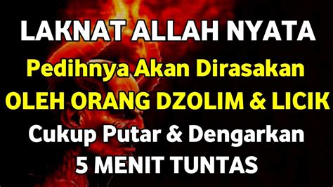 PEDIHNYA LAKNAT ALLAH Akan Dirasakan Oleh Orang Dzolim Licik Cukup