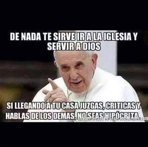 De Nada Te Sirve Ir A La Iglesia Y Servir A Dios Si Llegando A