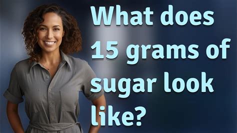 What Does 15 Grams Of Sugar Look Like Youtube